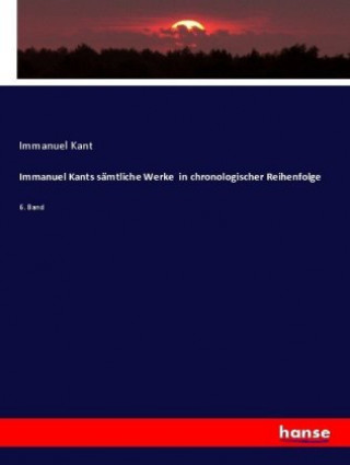 Carte Immanuel Kants sämtliche Werke  in chronologischer Reihenfolge Immanuel Kant