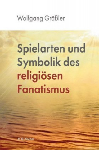 Książka Spielarten und Symbolik des religiösen Fanatismus Wolfgang Gräßler