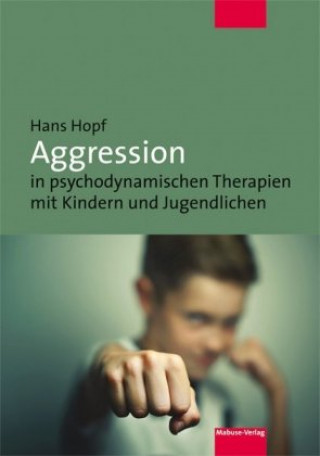 Kniha Aggression in psychodynamischen Therapien mit Kindern und Jugendlichen Hans Hopf