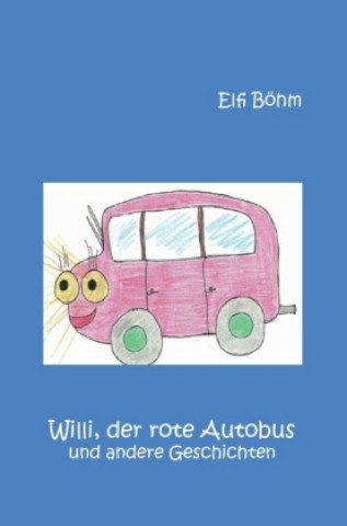 Książka Willi, der rote Autobus und andere Geschichten Elfi Böhm