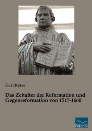 Kniha Das Zeitalter der Reformation und Gegenreformation von 1517-1660 Kurt Kaser