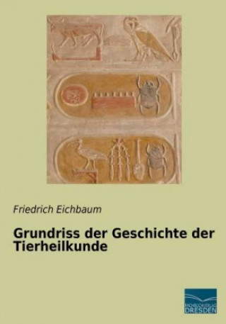 Kniha Grundriss der Geschichte der Tierheilkunde Friedrich Eichbaum