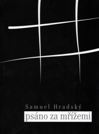 Könyv Psáno za mřížemi Samuel Hradský