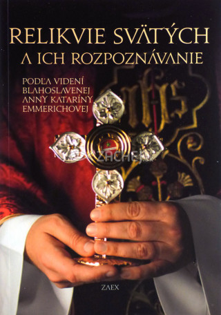 Kniha Relikvie svätých a ich rozpoznávanie Anna Katarína Emmerichová