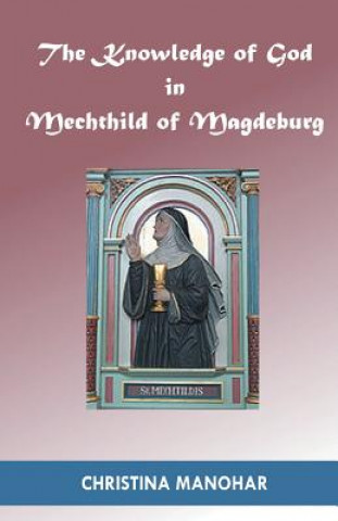 Книга Knowledge of God in Mechthild of Magdeburg Christina Manohar