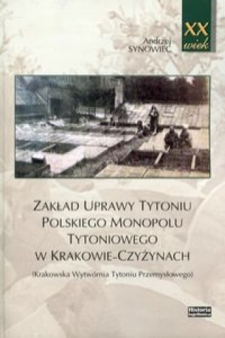 Könyv Zaklad uprawy tytoniu polskiego monopolu tytoniowego w Krakowie-Czyzynach Andrzej Synowiec