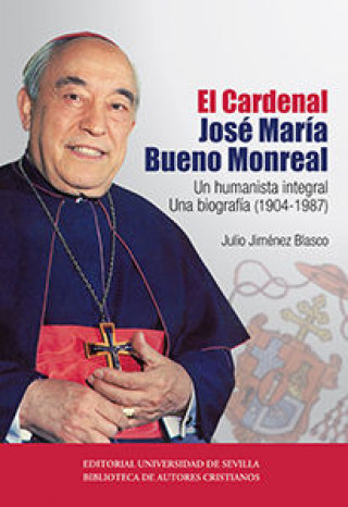 Kniha El Cardenal José María Bueno Monreal.: Un humanista integral. Una biografía (1904-1987) 