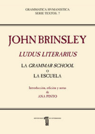 Knjiga John Brinsley. Ludus Literarius. La Grammar School o la Escuela 