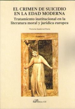 Libro El crimen de suicidio en la Edad Moderna: Tratamiento institucional en la literatura moral y jurídica europea 