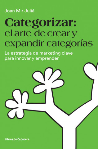 Livre Categorizar: el arte de crear y expandir categorías: La estrategia de marketing clave para innovar y emprender JOAN MIR JULIA