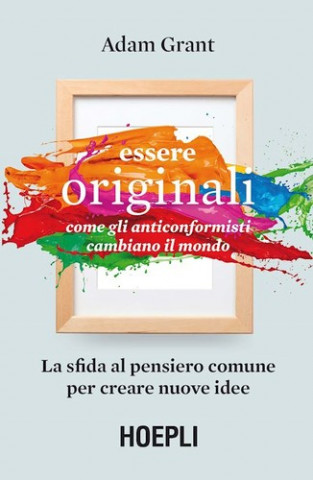 Книга Essere originali. Come gli anticonformisti cambiano il mondo Adam Grant