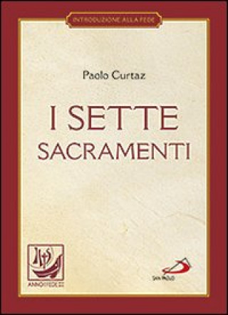 Carte I sette sacramenti. La celebrazione del mistero cristiano Paolo Curtaz