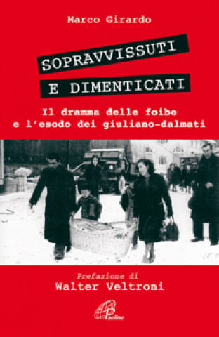 Kniha Sopravvissuti e dimenticati. Il dramma delle foibe e l'esodo dei giuliano-dalmati Marco Girardo