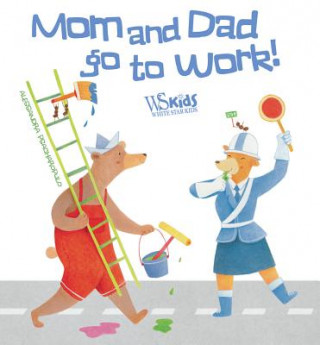 Kniha Mom and Dad Go to Work Alessandra Psacharopulo