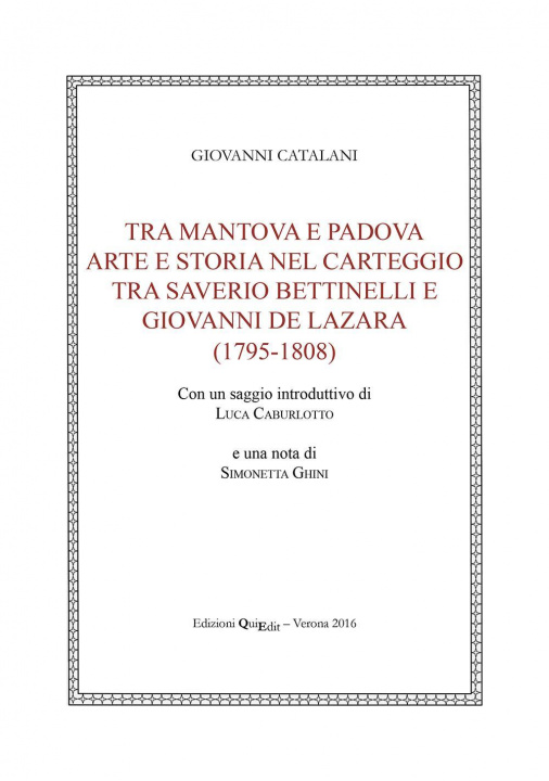 Kniha Tra Mantova e Padova. Arte e storia nel carteggio tra Saverio Bettinelli e Giovanni De Lazara (1795-1808) Giovanni Catalani