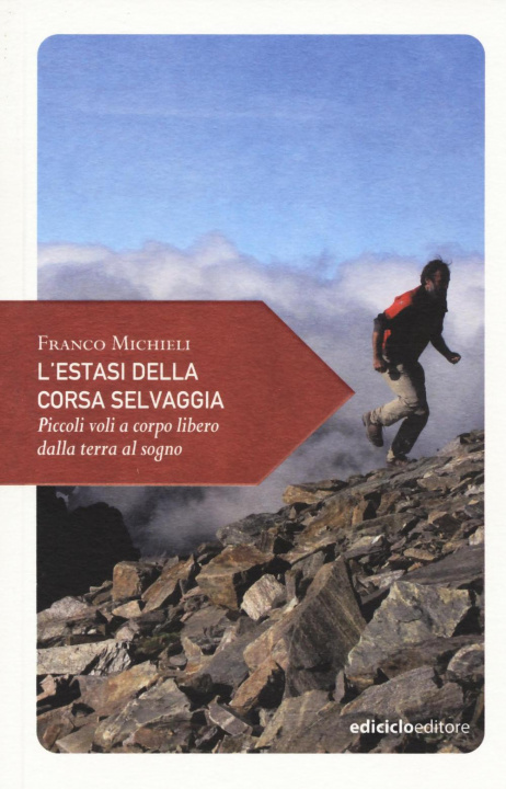 Book L'estasi della corsa selvaggia. Piccoli voli a corpo libero dalla terra al sogno Franco Michieli