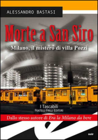 Knjiga Morte a San Siro. Milano, il mistero di villa Pozzi Alessandro Bastasi