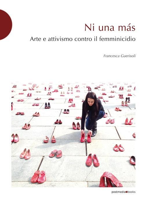 Könyv Ni una más. Arte e attivismo contro il femminicidio Francesca Guerisoli