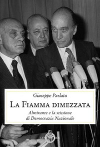 Kniha La fiamma dimezzata. Almirante e la scissione di Democrazia Nazionale Giuseppe Parlato