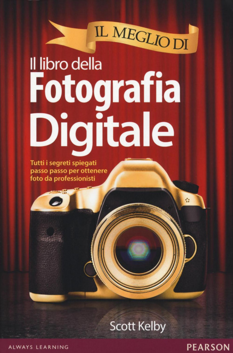 Knjiga Il meglio di il libro della fotografia digitale. Tutti i segreti spiegati passo passo per ottenere foto da professionisti Scott Kelby