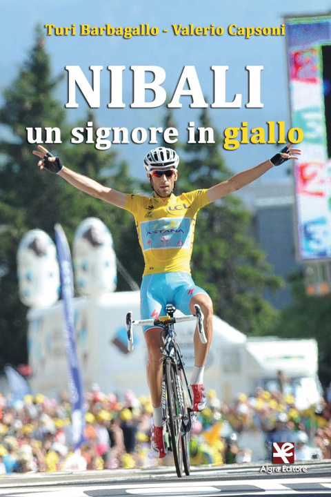 Könyv Nibali. Un signore in giallo Turi Barbagallo