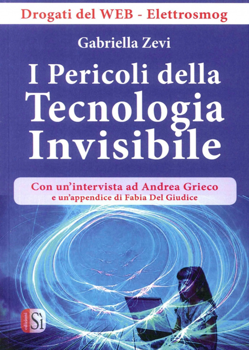 Libro I pericoli della tecnologia. Drogati del web-elettrosmog Gabriella Zevi