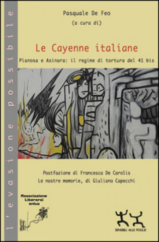 Kniha Le Cayenne italiane. Pianosa e Asinara: il regime di tortura del 41 bis P. De Feo