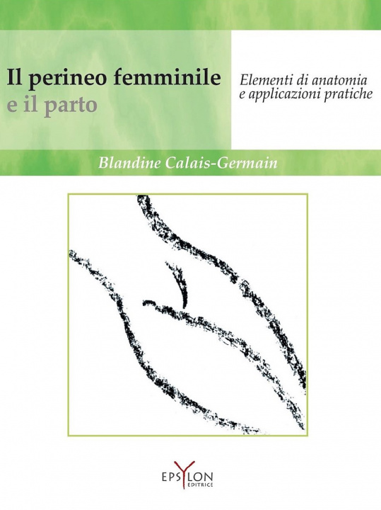 Carte Il perineo femminile e il parto. Elementi di anatomia e applicazioni pratiche Blandine Calais-Germain