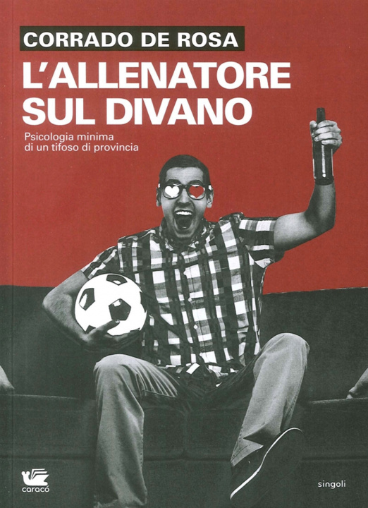 Kniha L'allenatore sul divano. Psicologia minima di un tifoso di provincia Corrado De Rosa