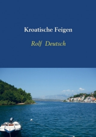 Kniha Kroatische Feigen Rolf Deutsch