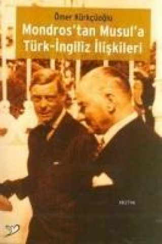 Könyv Mondrostan Musula Türk-Ingiliz Iliskileri Ömer Kürkcüoglu