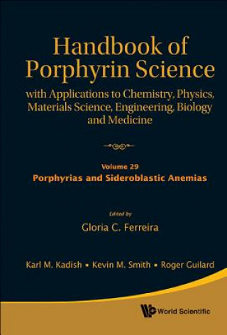 Könyv Handbook Of Porphyrin Science: With Applications To Chemistry, Physics, Materials Science, Engineering, Biology And Medicine - Volume 29: Porphyrias A Gloria C. Ferreira