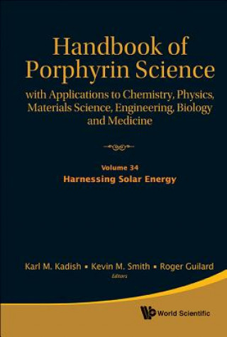 Carte Handbook of Porphyrin Science: With Applications to Chemistry, Physics, Materials Science, Engineering, Biology and Medicine - Volume 34: Harnessing S Karl M. Kadish