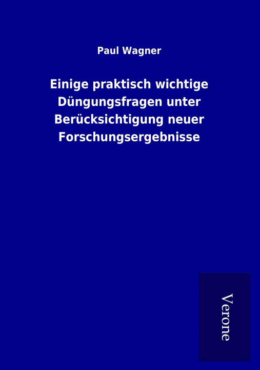 Kniha Einige praktisch wichtige Düngungsfragen unter Berücksichtigung neuer Forschungsergebnisse Paul Wagner