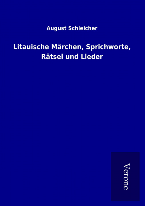 Könyv Litauische Märchen, Sprichworte, Rätsel und Lieder August Schleicher