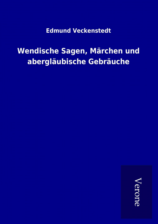 Carte Wendische Sagen, Märchen und abergläubische Gebräuche Edmund Veckenstedt