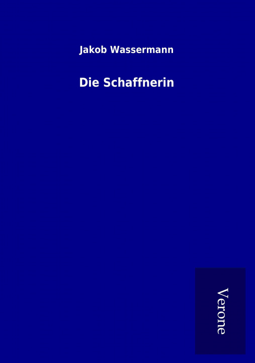 Könyv Die Schaffnerin Jakob Wassermann