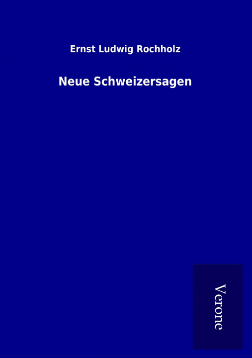 Książka Neue Schweizersagen Ernst Ludwig Rochholz