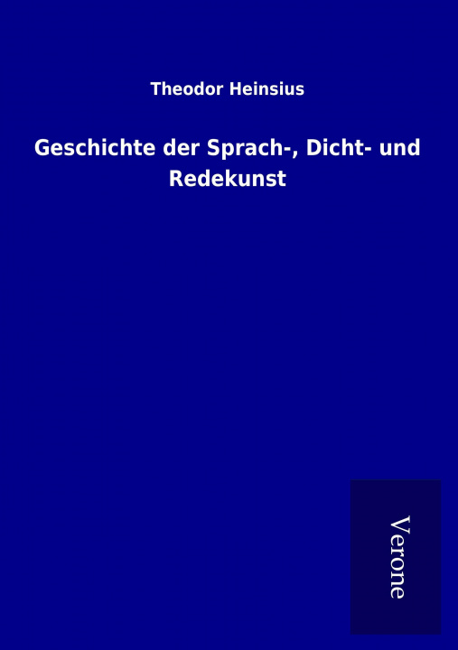 Kniha Geschichte der Sprach-, Dicht- und Redekunst Theodor Heinsius