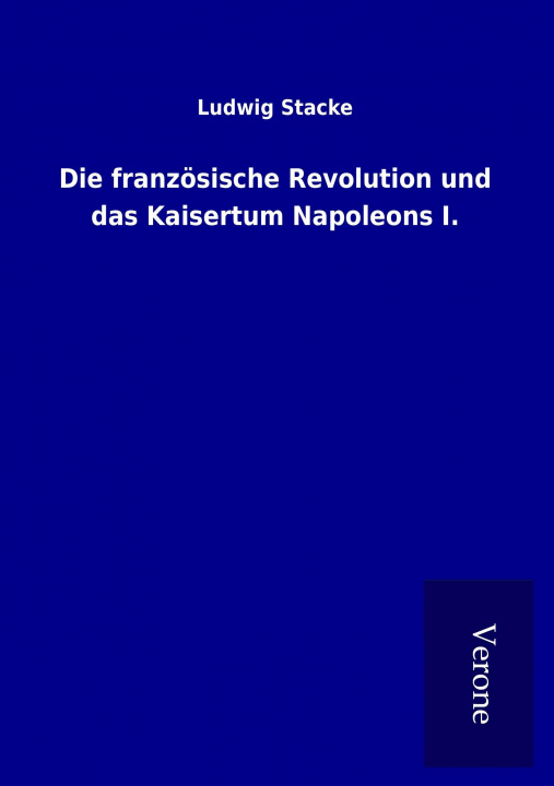 Knjiga Die französische Revolution und das Kaisertum Napoleons I. Ludwig Stacke