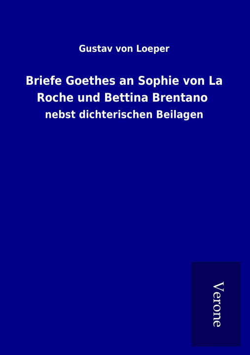Kniha Briefe Goethes an Sophie von La Roche und Bettina Brentano Gustav von Loeper