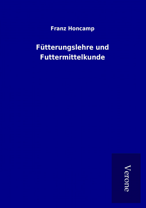 Kniha Fütterungslehre und Futtermittelkunde Franz Honcamp