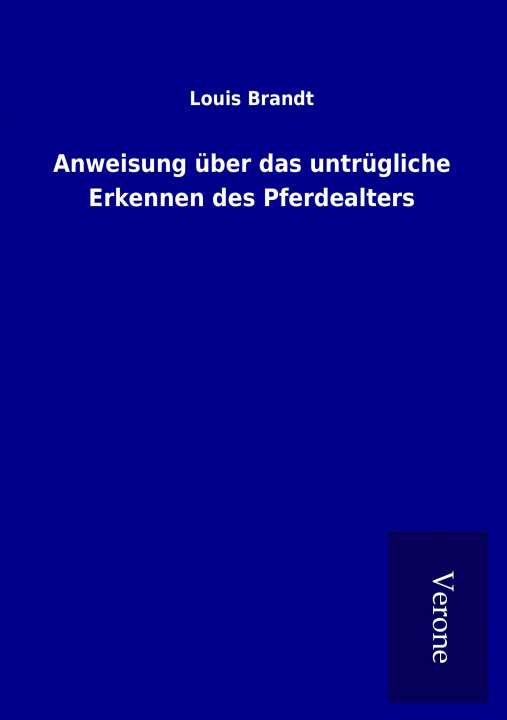 Kniha Anweisung über das untrügliche Erkennen des Pferdealters Louis Brandt