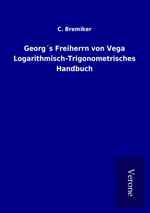 Carte Georg´s Freiherrn von Vega Logarithmisch-Trigonometrisches Handbuch C. Bremiker