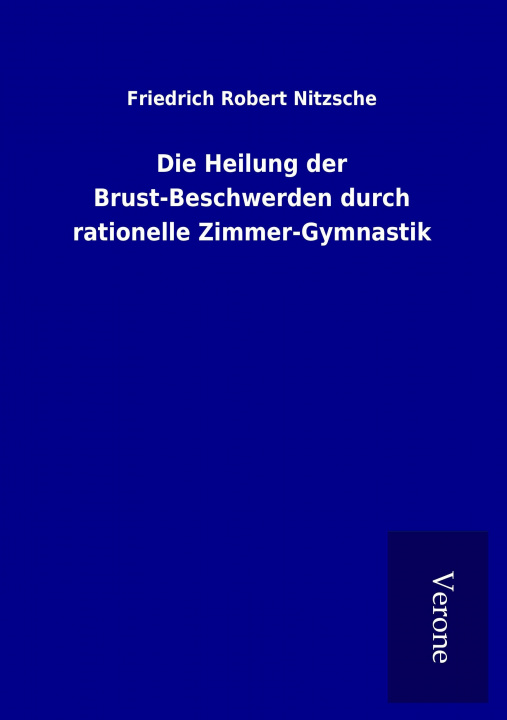 Libro Die Heilung der Brust-Beschwerden durch rationelle Zimmer-Gymnastik Friedrich Robert Nitzsche