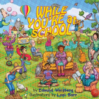 Книга While You're at School Edmund M Weisberg