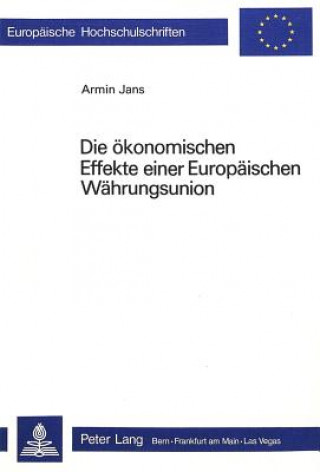 Kniha Die oekonomischen Effekte einer europaeischen Waehrungsunion Armin Jans