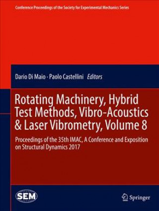 Könyv Rotating Machinery, Hybrid Test Methods, Vibro-Acoustics & Laser Vibrometry, Volume 8 Dario Di Maio