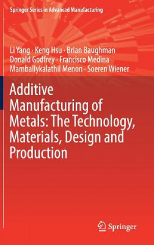 Knjiga Additive Manufacturing of Metals: The Technology, Materials, Design and Production Li Yang