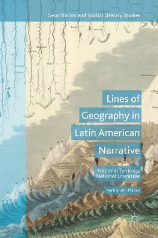 Carte Lines of Geography in Latin American Narrative Aarti Smith Madan